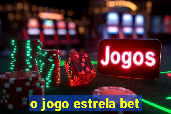 o jogo estrela bet