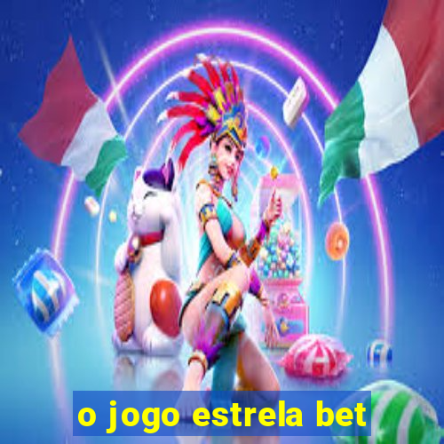 o jogo estrela bet