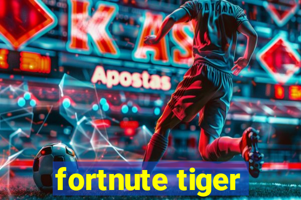 fortnute tiger