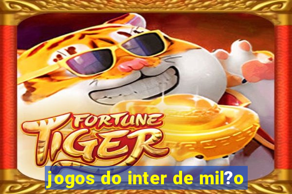 jogos do inter de mil?o