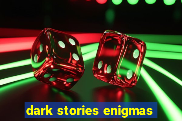 dark stories enigmas