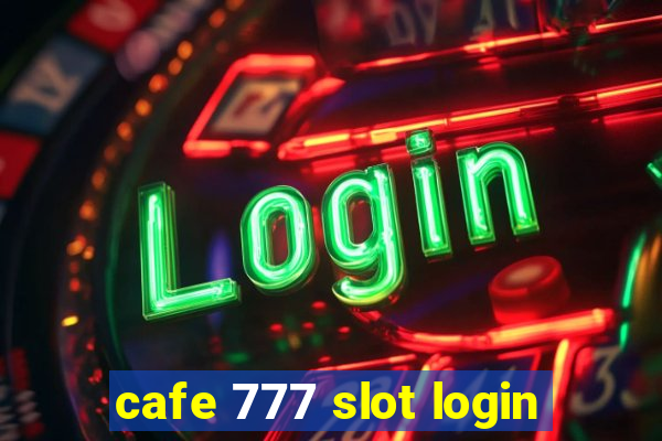 cafe 777 slot login