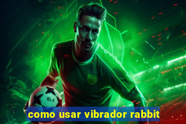 como usar vibrador rabbit