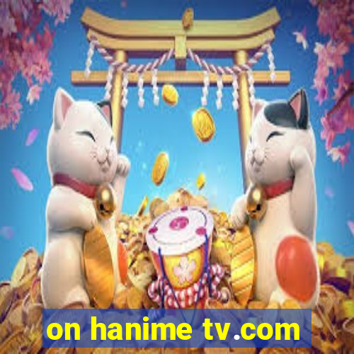 on hanime tv.com