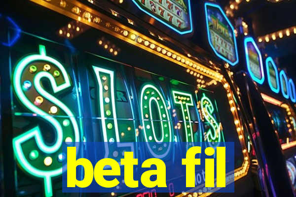 beta fil