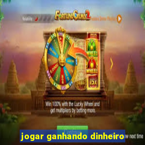 jogar ganhando dinheiro