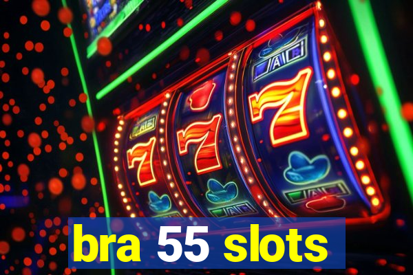 bra 55 slots