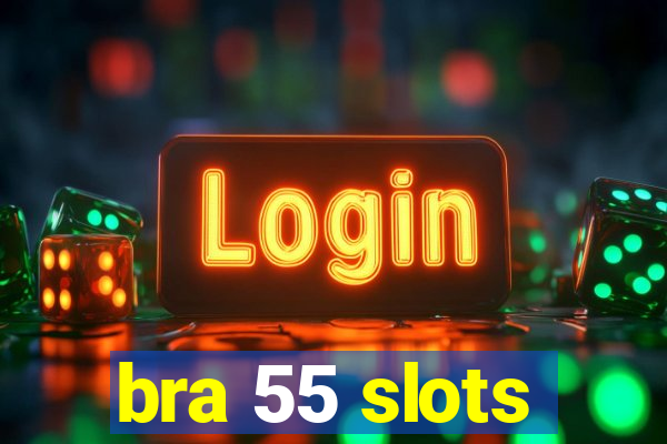 bra 55 slots