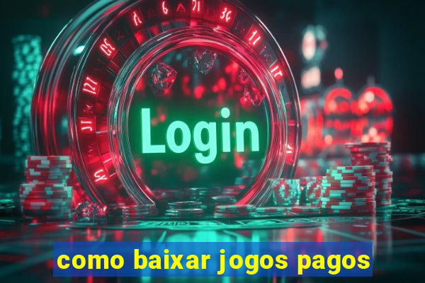 como baixar jogos pagos