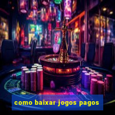 como baixar jogos pagos