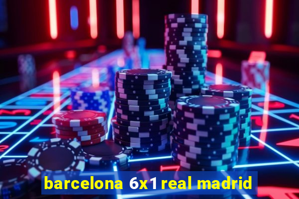 barcelona 6x1 real madrid