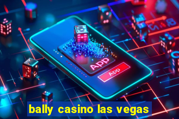 bally casino las vegas