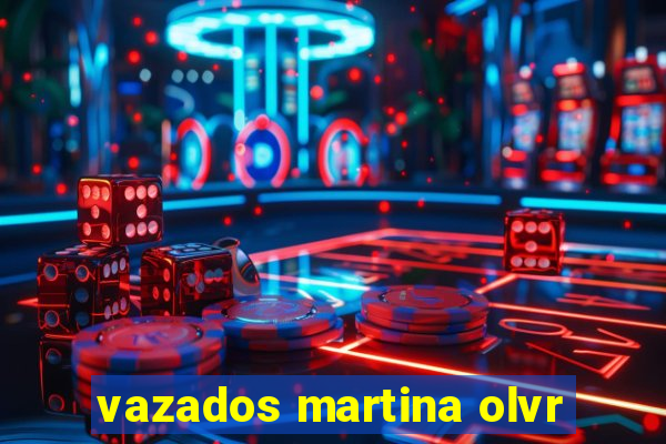 vazados martina olvr