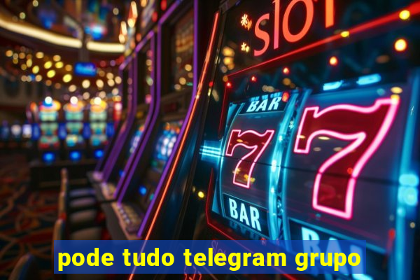 pode tudo telegram grupo