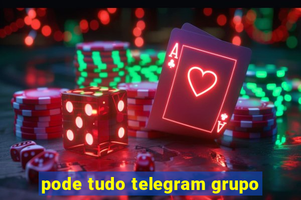 pode tudo telegram grupo