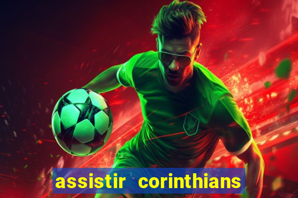 assistir corinthians ao vivo multicanais