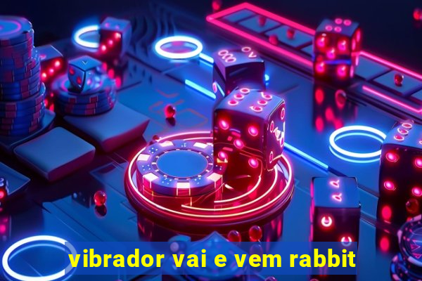 vibrador vai e vem rabbit