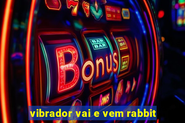 vibrador vai e vem rabbit