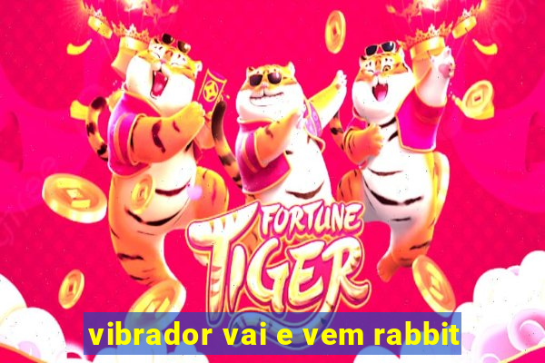 vibrador vai e vem rabbit