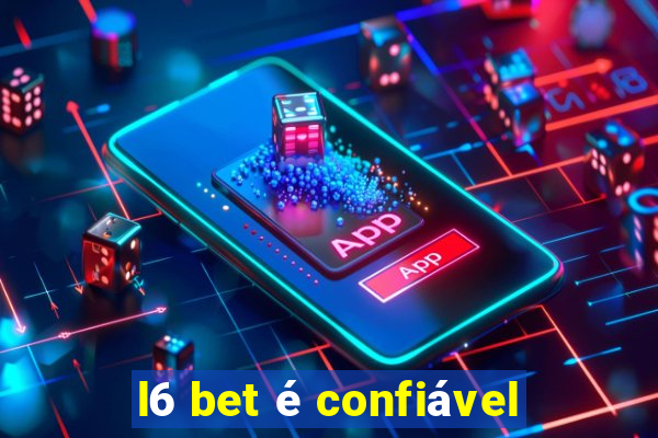 l6 bet é confiável