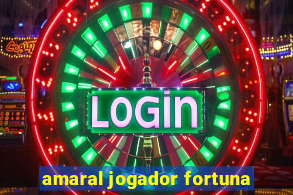 amaral jogador fortuna