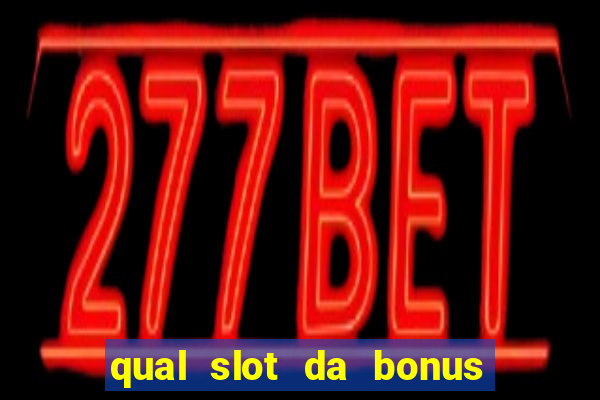 qual slot da bonus no cadastro