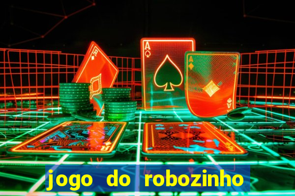 jogo do robozinho para ganhar dinheiro