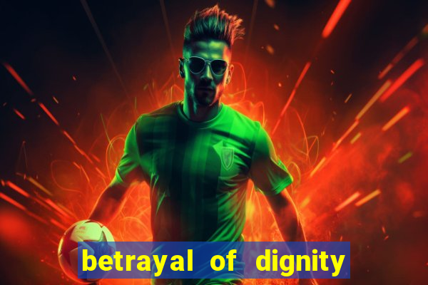 betrayal of dignity pt br