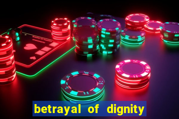 betrayal of dignity pt br