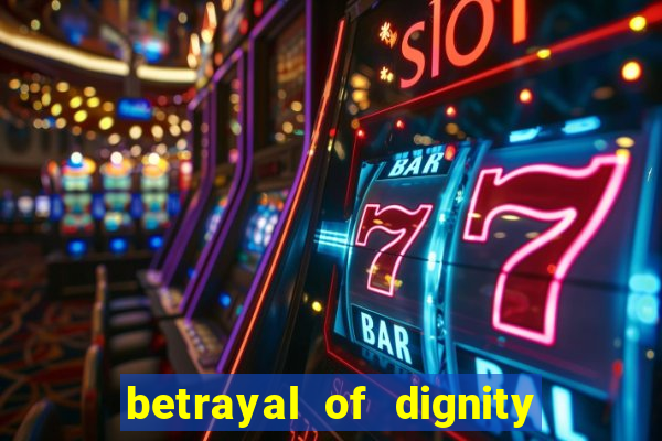 betrayal of dignity pt br