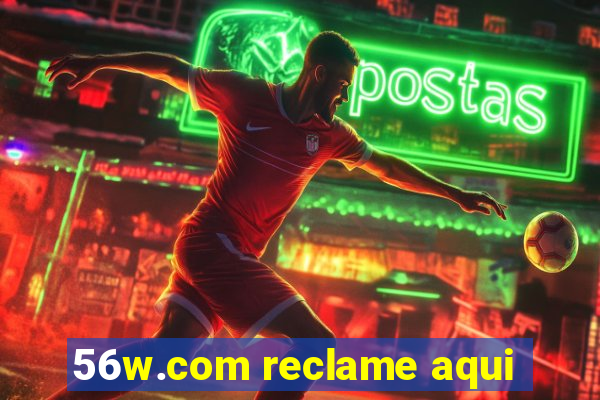 56w.com reclame aqui