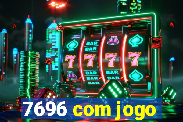 7696 com jogo