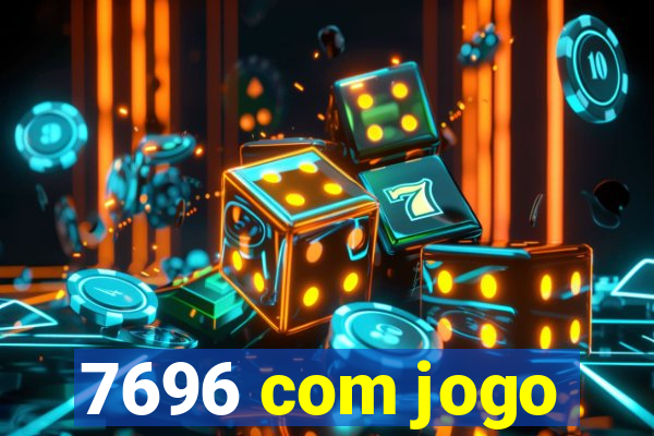 7696 com jogo