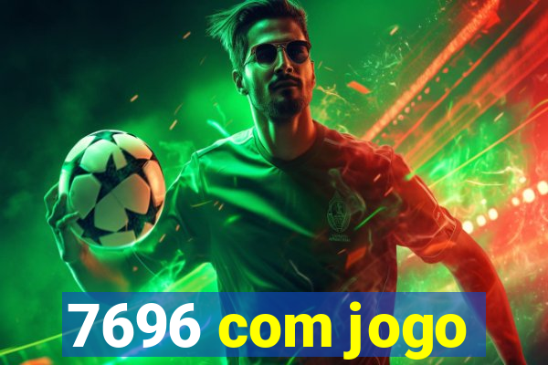 7696 com jogo