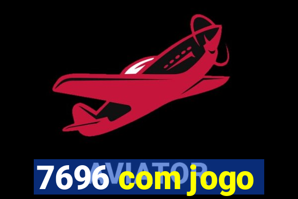 7696 com jogo