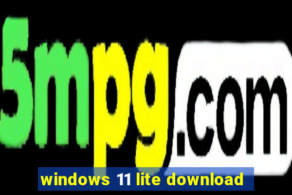 windows 11 lite download