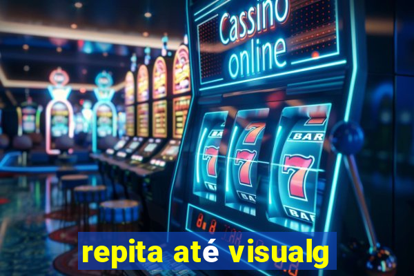 repita até visualg