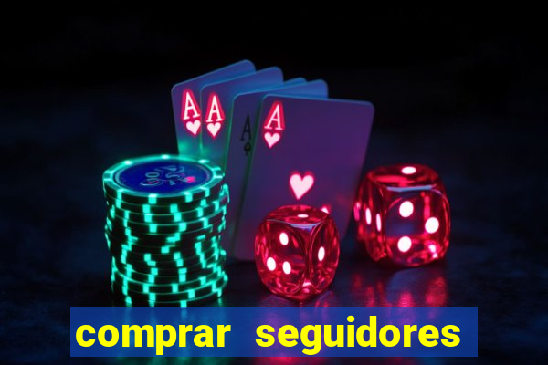 comprar seguidores que interagem