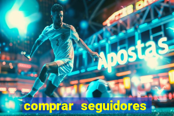 comprar seguidores que interagem