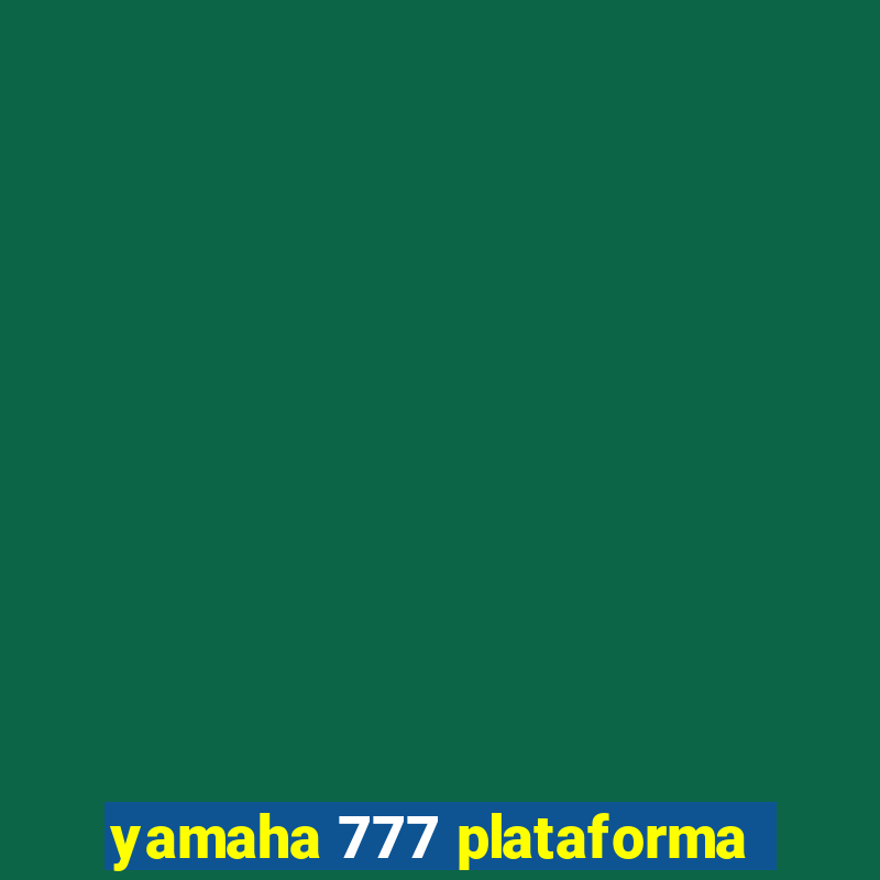 yamaha 777 plataforma