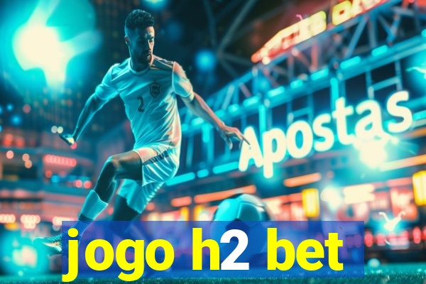 jogo h2 bet