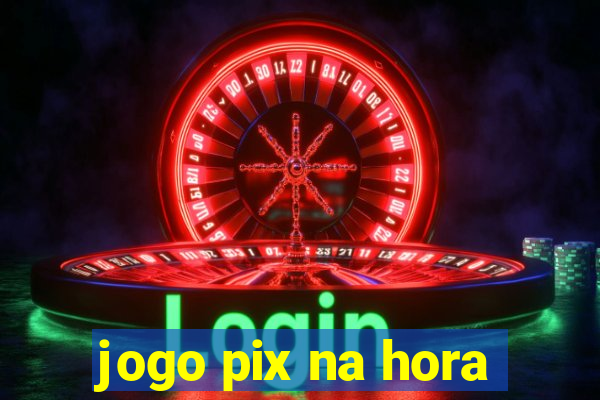 jogo pix na hora