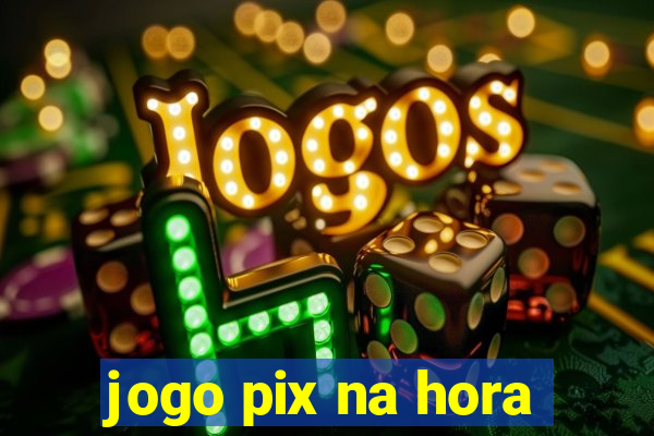 jogo pix na hora