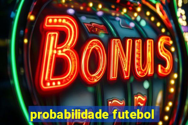 probabilidade futebol