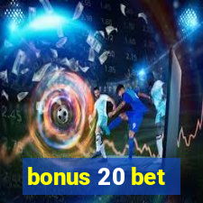 bonus 20 bet