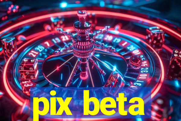 pix beta