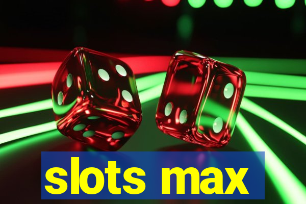 slots max