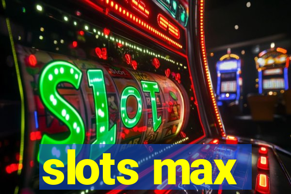 slots max