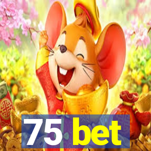 75 bet