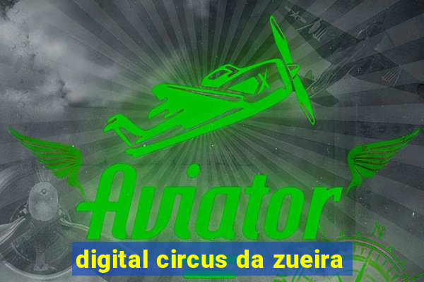 digital circus da zueira